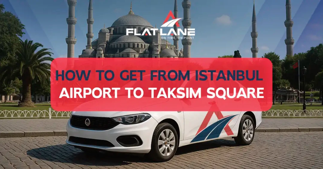 How to Get from Istanbul Airport to Taksim Square the Easy Way